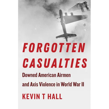 Forgotten Casualties: Downed American Airmen and Axis Violence in World War II
