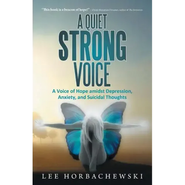 A Quiet Strong Voice: A Voice of Hope Amidst Depression, Anxiety, and Suicidal Thoughts