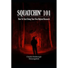 Squatchin' 101: How To Start Doing Your Own Bigfoot Research