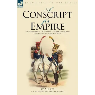 A Conscript for Empire: the Experiences of a Young German Conscript During the Napoleonic Wars