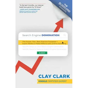 Search Engine Domination: The Proven Plan, Best Practice Processes + Super Moves to Make Millions with Online Marketing