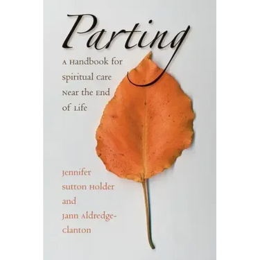 Parting: A Handbook for Spiritual Care Near the End of Life