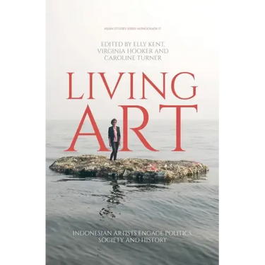 Living Art: Indonesian Artists Engage Politics, Society and History