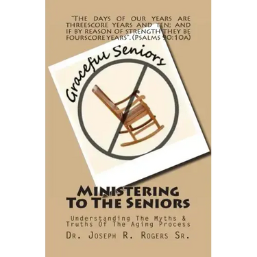 Ministering To The Seniors: Understanding The Myths & Truths Of Aging