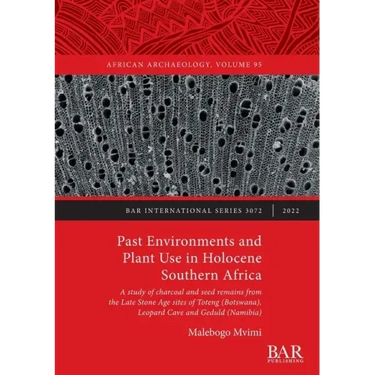 Past Environments and Plant Use in Holocene Southern Africa: A study of charcoal and seed remains from the Late Stone Age sites of Toteng (Botswana),