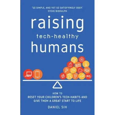 Raising Tech-Healthy Humans: How to reset your children's tech-habits and give them a great start to life