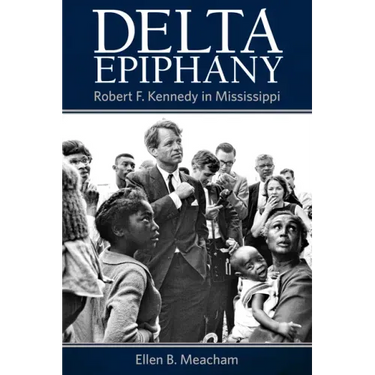 Delta Epiphany: Robert F. Kennedy in Mississippi