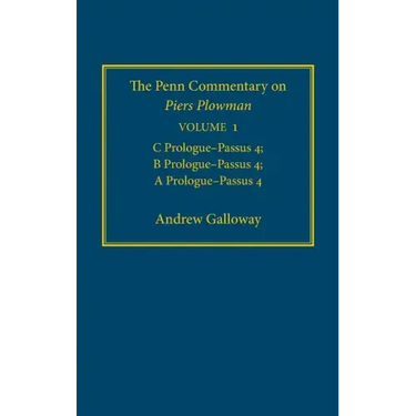 The Penn Commentary on Piers Plowman, Volume 1: C Prologue-Passūs 4; B Prologue-Passūs 4; A Prologue-Passūs 4