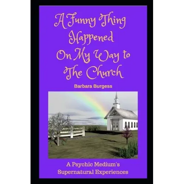 A Funny Thing Happened on My Way to The Church: A Psychic Medium's Supernatural Experiences