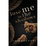 Lose Me in the Shadows