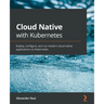 Cloud Native with Kubernetes: Deploy, configure, and run modern cloud native applications on Kubernetes