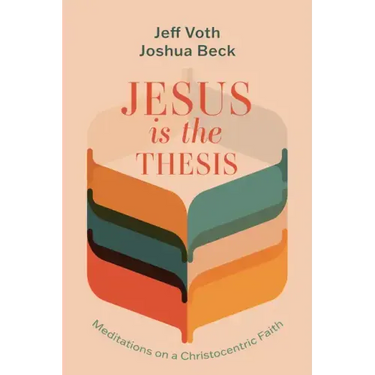 Jesus Is the Thesis: Meditations on a Christocentric Faith