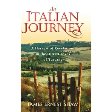 An Italian Journey: A Harvest of Revelations in the Olive Groves of Tuscany