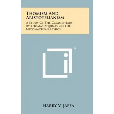 Thomism And Aristotelianism: A Study Of The Commentary By Thomas Aquinas On The Nicomachean Ethics