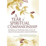 A Year of Spiritual Companionship: 52 Weeks of Wisdom for a Life of Gratitude, Balance and Happiness