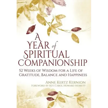 A Year of Spiritual Companionship: 52 Weeks of Wisdom for a Life of Gratitude, Balance and Happiness