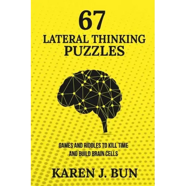 67 Lateral Thinking Puzzles: Games And Riddles To Kill Time And Build Brain Cells