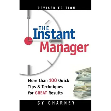 The Instant Manager: More Than 100 Quick Tips and Techniques for Great Results