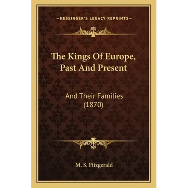 The Kings Of Europe, Past And Present: And Their Families (1870)