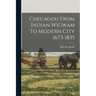 Checagou From Indian Wigwam To Modern City 1673-1835