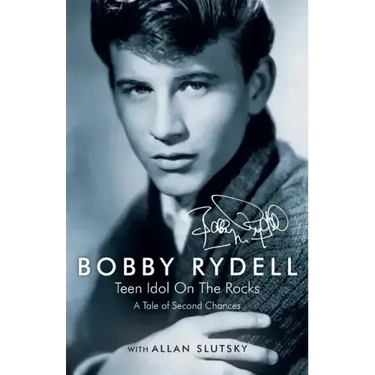 Bobby Rydell: Teen Idol On The Rocks: A Tale of Second Chances