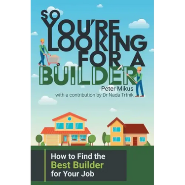 So You're Looking for a Builder: How to Find the Best Builder for Your Job