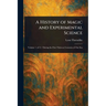 A History of Magic and Experimental Science