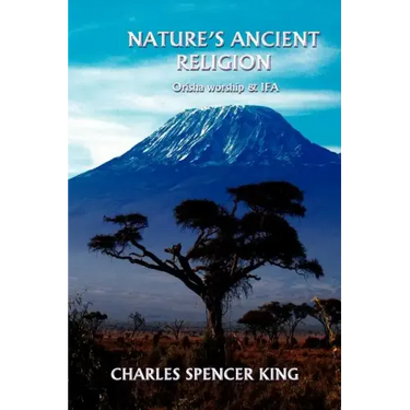 Nature's Ancient Religion: Orisha Worship & Ifa