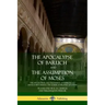 The Apocalypse of Baruch and The Assumption of Moses: The Apocryphal Old Testament, Attributed to Baruch ben Neriah, the Scribe of Prophet Jeremiah