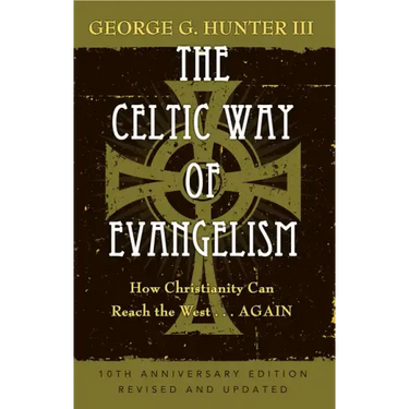 The Celtic Way of Evangelism, Tenth Anniversary Edition: How Christianity Can Reach the West . . .Again