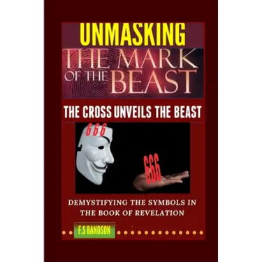 Unmasking the Mark of the Beast: THE Cross Unveils The Beast And Its Identity