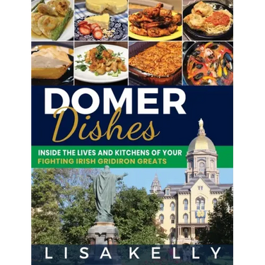 Domer Dishes: Inside the Lives and Kitchens of Your Fighting Irish Gridiron Greats
