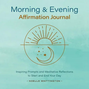 Morning and Evening Affirmation Journal: Inspiring Prompts and Meditative Reflections to Start and End Your Day