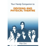 Your Handy Companion to Devising and Physical Theatre. 2nd Edition.