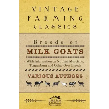 Breeds of Milk Goats - With Information on Nubian, Murciene, Toggenburg and Other Goat Breeds
