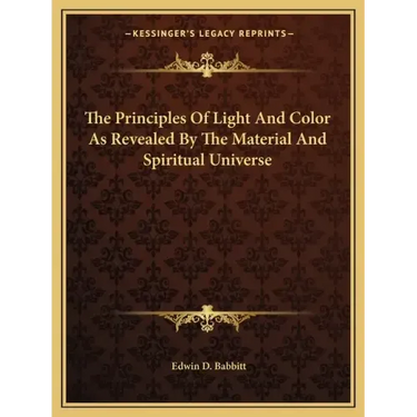 The Principles of Light and Color as Revealed by the Material and Spiritual Universe