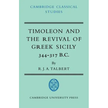Timoleon and the Revival of Greek Sicily: 344-317 B.C.