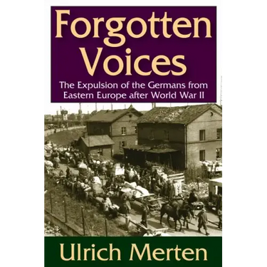 Forgotten Voices: The Expulsion of the German from Eastern Europe After World War II