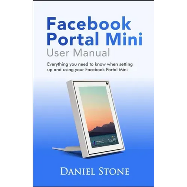 Facebook Portal Mini User Manual: Everything you need to know when setting up and using your Facebook Portal Mini