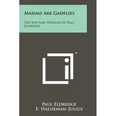 Maxims Are Gadflies: The Wit and Wisdom of Paul Eldridge