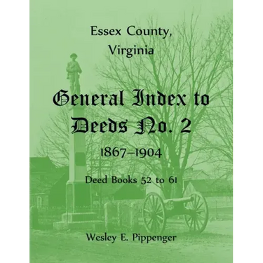 Essex County, Virginia General Index to Deeds No. 2, 1867-1904, Deed Books 52 to 61