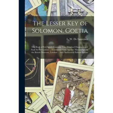 The Lesser Key of Solomon, Goetia: the Book of Evil Spirits Contains Two Hundred Diagrams and Seals for Invocation ... Translated From Ancient Manuscr