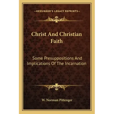 Christ and Christian Faith: Some Presuppositions and Implications of the Incarnation