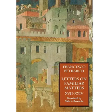 Letters on Familiar Matters (Rerum Familiarium Libri), Vol. 3, Books XVII-XXIV