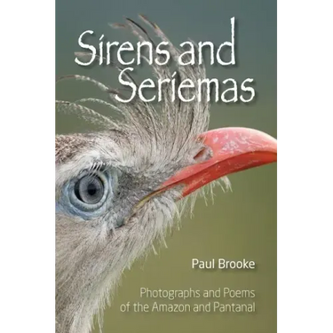 Sirens and Seriemas: Photographs and Poems of the Amazon and Pantanal