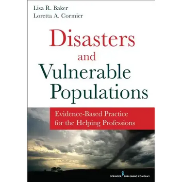 Disasters and Vulnerable Populations: Evidence-Based Practice for the Helping Professions