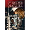 Ammunition of Prayer: 52 weeks guide to a powerful & effective spiritual warfare strategies