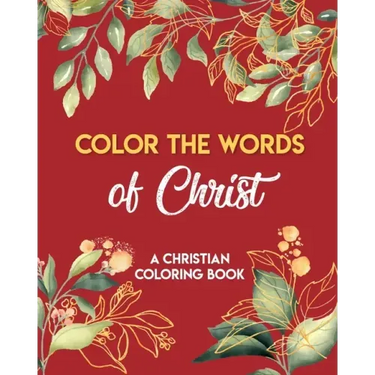 Color The Words Of Christ (A Christian Coloring Book): Christian Art Publishers Coloring Books