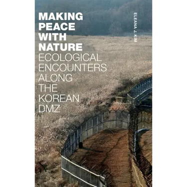 Making Peace with Nature: Ecological Encounters along the Korean DMZ