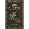 Greek Mythology: Tales of Greek Myth, Gods, Goddesses, Mythical Beasts & the Beliefs of Ancient Greece